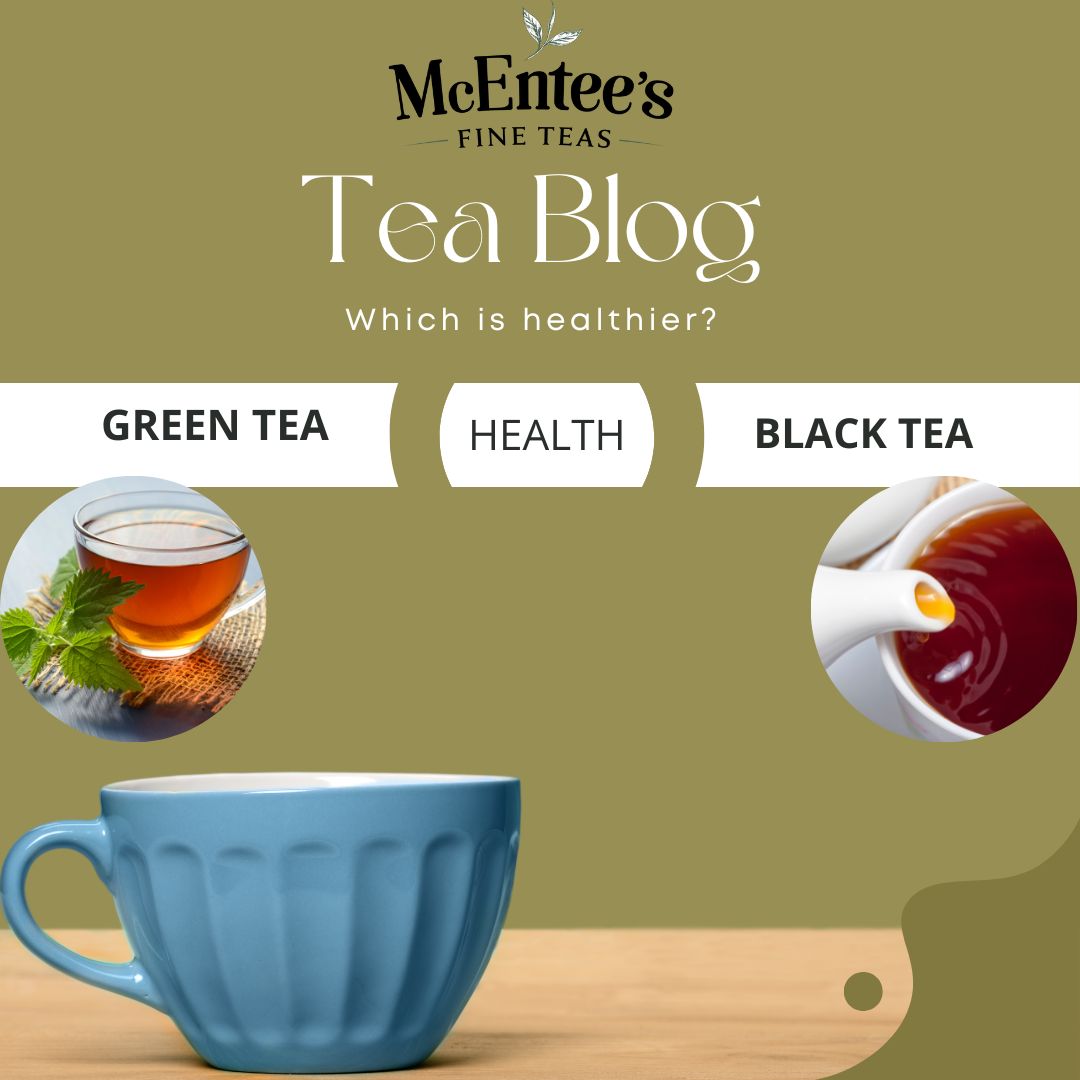 Which is healthier Green tea or Black Tea? McEntee's Tea
